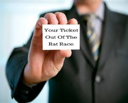 your ticket out of the rat race
